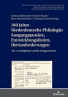 Image for 100 Jahre Niederdeutsche Philologie : Ausgangspunkte, Entwicklungslinien, Herausforderungen: Teil 1: Schlaglichter auf die Fachgeschichte