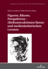 Image for Figuren, Raeume, Perspektiven - (Re)Konstruktionen Literar- Und Medienaesthetischen Lernens