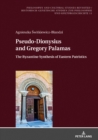 Image for Pseudo-Dionysius and Gregory Palamas: The Byzantine Synthesis of Eastern Patristics