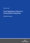 Image for From Regulatory Policies to International Arbitration: Political Economy