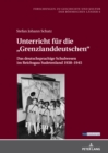 Image for Unterricht fuer die &quot;Grenzlanddeutschen&quot;: Das deutschsprachige Schulwesen im Reichsgau Sudetenland 1938-1945
