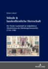 Image for Staende &amp; landesfuerstliche Herrschaft: Die Tiroler Landschaft im Aufgeklaerten Absolutismus der Habsburgermonarchie (1754-1790)