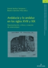 Image for Andalucía Y Lo Andaluz En Los Siglos XVIII Y XIX: Representación, Crítica Y Creación De Estereotipos