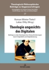 Image for Theologie angesichts des Digitalen : Beitraege zu den theologischen Herausforderungen durch Digitalitaet und Digitalisierung