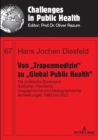 Image for Von „Tropenmedizin“ zu „Global Public Health“ : Die politische Dimension aerztlichen Handelns: biographische und bibliographische Anmerkungen 1962 bis 2022