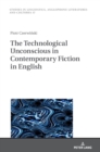 Image for The Technological Unconscious in Contemporary Fiction in English