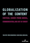 Image for Globalization of the Content : Critical Cases from Media, Communication, and Art in Turkey