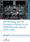Image for Der Reichstag Und Die Vereinigten Staaten Von Amerika in Der Wilhelminischen Epoche (1895 - 1914)