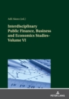 Image for Interdisciplinary Public Finance, Business and Economics Studies—Volume VI