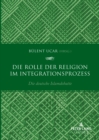 Image for Die Rolle Der Religion Im Integrationsprozess: Die Deutsche Islamdebatte