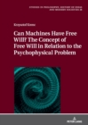 Image for Can machines have free will?  : the concept of free will in relation to the psychophysical problem