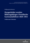 Image for Hungerleider werden Bildungsb?rger : Preu?ische Gymnasiallehrer 1820-1914; Profile einer Profession
