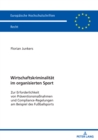 Image for Wirtschaftskriminalitaet im organisierten Sport: Zur Erforderlichkeit von Praeventionsmanahmen und Compliance-Regelungen am Beispiel des Fuballsports