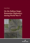 Image for On the Balkan stage  : Romanian diplomacy during World War II