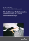 Image for Media Literacy, Media Education and Democracy in Central and Eastern Europe