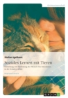Image for Soziales Lernen mit Tieren : Entstehung und Bedeutung der Mensch-Tier-Interaktion in der Sozialen Arbeit