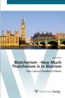 Image for Blatcherism - How Much Thatcherism is in Blairism