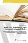 Image for Addiction, impulsivity, and temporal curves of desire
