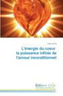 Image for L&#39;Energie Du Coeur La Puissance Infinie de l&#39;Amour Inconditionnel