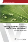 Image for The Figure of the Suffering Jew in Philip Roth&#39;s work