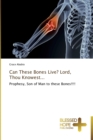 Image for Can These Bones Live? Lord, Thou Knowest...