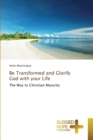 Image for Be Transformed and Glorify God with your Life