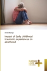 Image for Impact of Early childhood traumatic experiences on adulthood