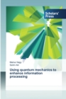 Image for Using quantum mechanics to enhance information processing