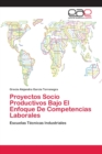 Image for Proyectos Socio Productivos Bajo El Enfoque De Competencias Laborales