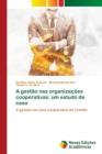 Image for A gestao nas organizacoes cooperativas : um estudo de caso