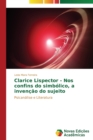 Image for Clarice Lispector - Nos confins do simbolico, a invencao do sujeito