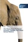 Image for The Elephant in the Room : Poverty, Capacity and Urban School Reform