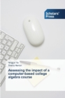 Image for Assessing the impact of a computer-based college algebra course