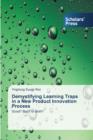 Image for Demystifying Learning Traps in a New Product Innovation Process