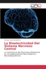 Image for La Bioelectricidad Del Sistema Nervioso Central