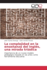 Image for La complejidad en la ensenanza del Ingles, una mirada triadica