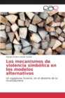Image for Los mecanismos de violencia simbolica en los modelos alternativos