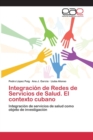 Image for Integracion de Redes de Servicios de Salud. El contexto cubano