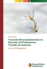 Image for Tecendo Reencantamentos no Desvelar de Professores Tecelas de Autorias