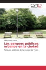 Image for Los parques publicos urbanos en la ciudad
