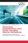 Image for Elementos propedeuticos para iniciar estudios basicos biomedicos