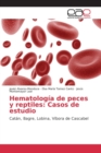 Image for Hematologia de peces y reptiles : Casos de estudio