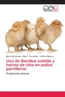Image for Uso de Bacillus subtilis y harina de chia en pollos parrilleros