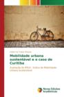 Image for Mobilidade urbana sustentavel e o caso de Curitiba