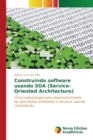 Image for Construindo software usando SOA (Service-Oriented Architecture)