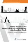 Image for Urbane-Prozesse und Entwicklungsstrategien einer mittel-großen Stadt