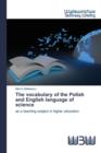 Image for The vocabulary of the Polish and English language of science