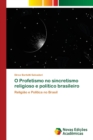 Image for O Profetismo no sincretismo religioso e politico brasileiro