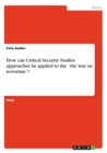 Image for How can Critical Security Studies approaches be applied to the `the war on terrorism?
