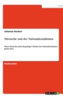 Image for Nietzsche und der Nationalsozialismus : Wieso Nietzsche nicht als geistiger Urheber des Nationalsozialismus gelten kann
